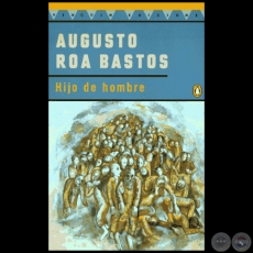 HIJO DE HOMBRE - Autor: AUGUSTO ROA BASTOS - Ao 1996